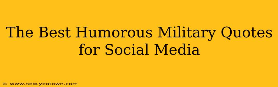 The Best Humorous Military Quotes for Social Media