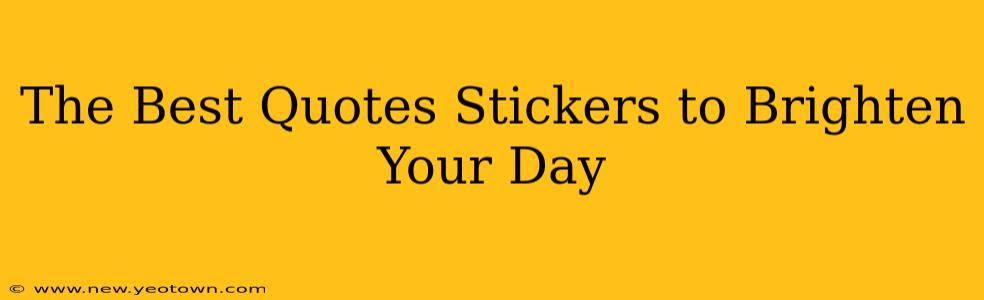 The Best Quotes Stickers to Brighten Your Day