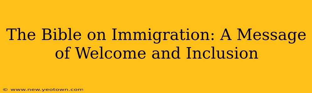 The Bible on Immigration: A Message of Welcome and Inclusion