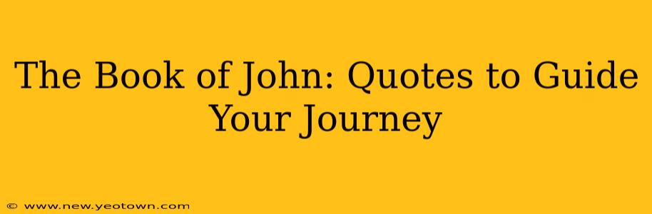 The Book of John: Quotes to Guide Your Journey