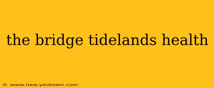 the bridge tidelands health
