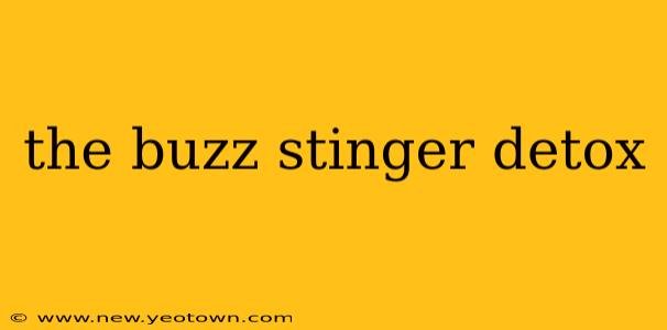 the buzz stinger detox