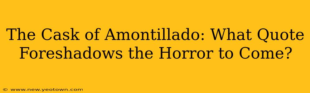 The Cask of Amontillado: What Quote Foreshadows the Horror to Come?