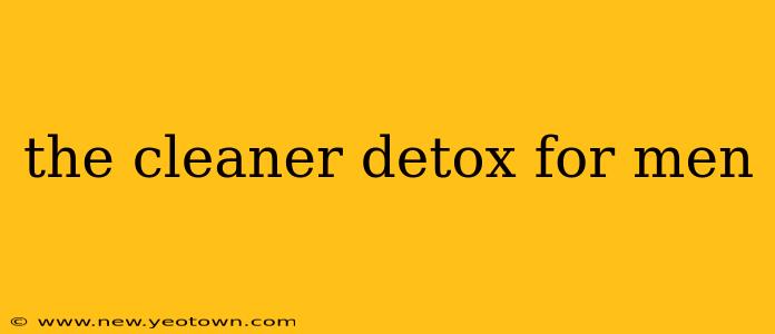 the cleaner detox for men