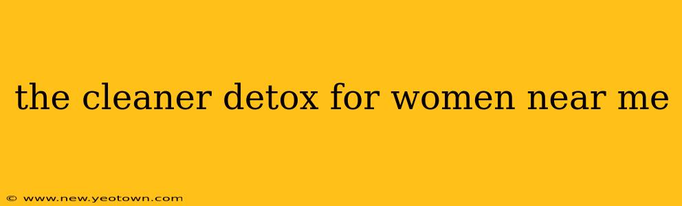 the cleaner detox for women near me