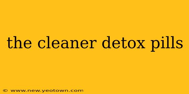 the cleaner detox pills