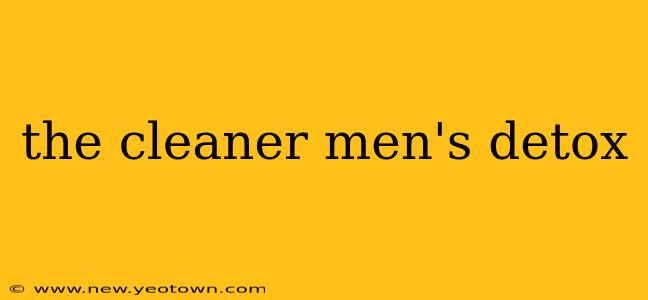 the cleaner men's detox