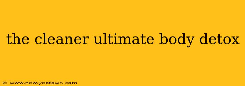 the cleaner ultimate body detox