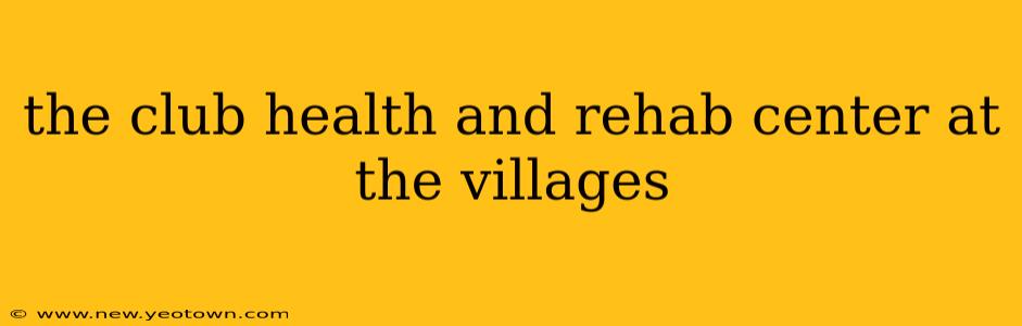 the club health and rehab center at the villages