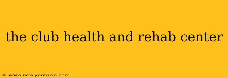 the club health and rehab center