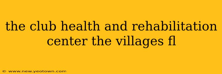 the club health and rehabilitation center the villages fl