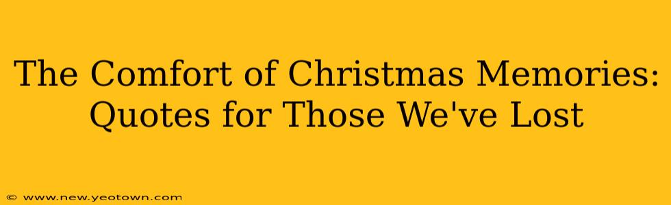 The Comfort of Christmas Memories: Quotes for Those We've Lost