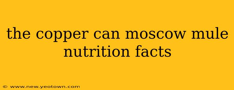 the copper can moscow mule nutrition facts