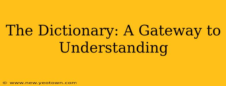 The Dictionary: A Gateway to Understanding