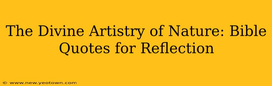 The Divine Artistry of Nature: Bible Quotes for Reflection