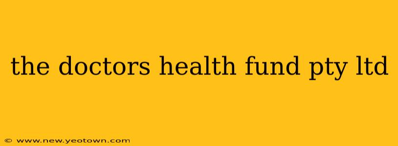 the doctors health fund pty ltd