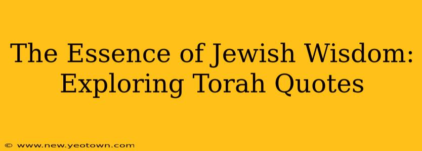 The Essence of Jewish Wisdom: Exploring Torah Quotes