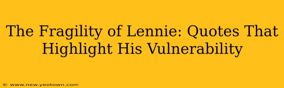 The Fragility of Lennie: Quotes That Highlight His Vulnerability