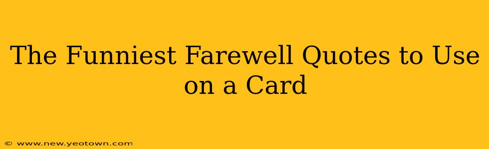 The Funniest Farewell Quotes to Use on a Card