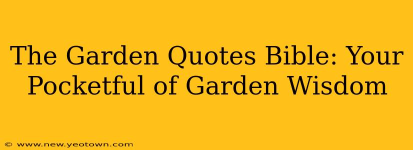 The Garden Quotes Bible: Your Pocketful of Garden Wisdom