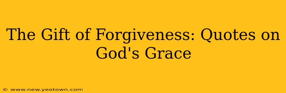 The Gift of Forgiveness: Quotes on God's Grace