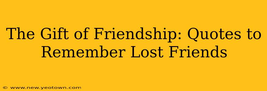 The Gift of Friendship: Quotes to Remember Lost Friends