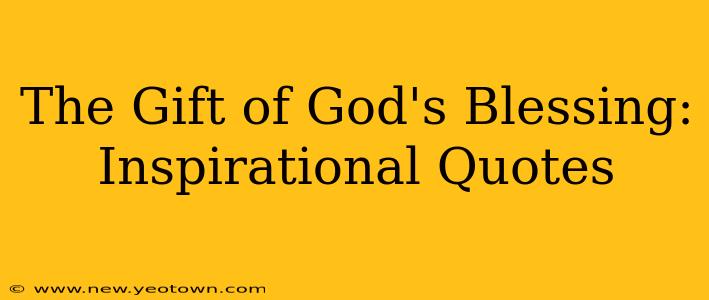 The Gift of God's Blessing: Inspirational Quotes