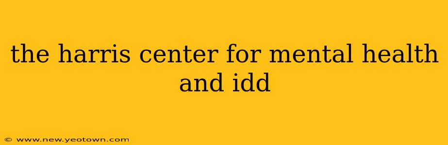 the harris center for mental health and idd