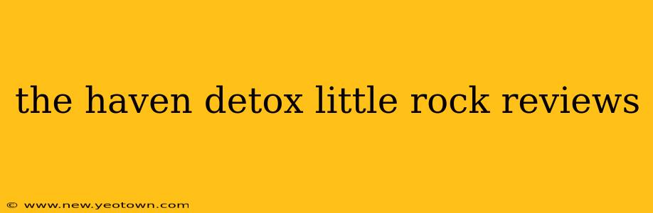 the haven detox little rock reviews