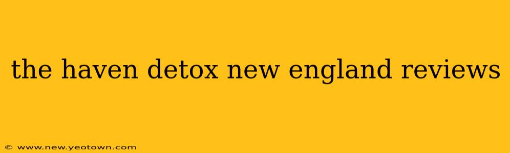 the haven detox new england reviews