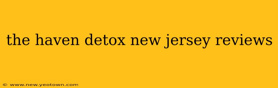 the haven detox new jersey reviews