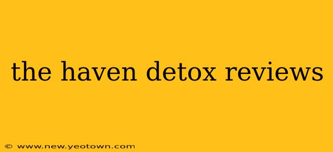 the haven detox reviews