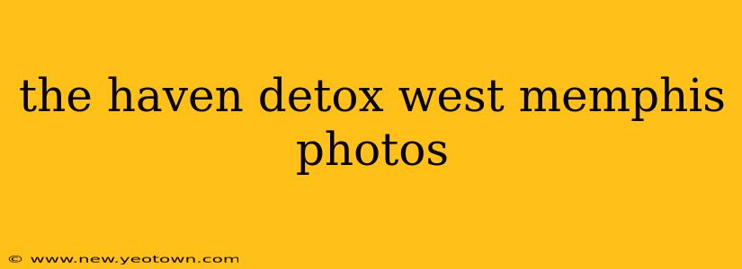 the haven detox west memphis photos