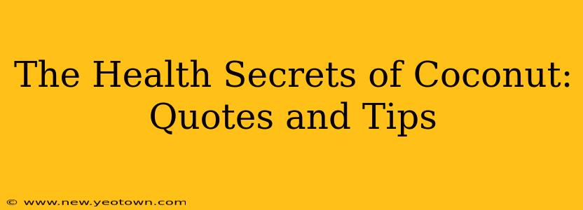 The Health Secrets of Coconut: Quotes and Tips