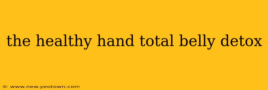 the healthy hand total belly detox