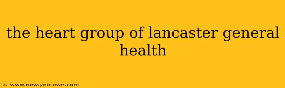 the heart group of lancaster general health