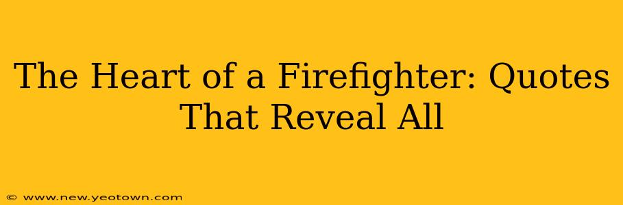 The Heart of a Firefighter: Quotes That Reveal All