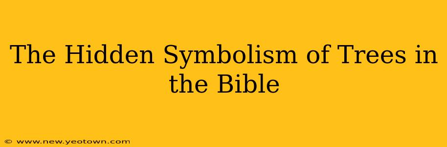 The Hidden Symbolism of Trees in the Bible