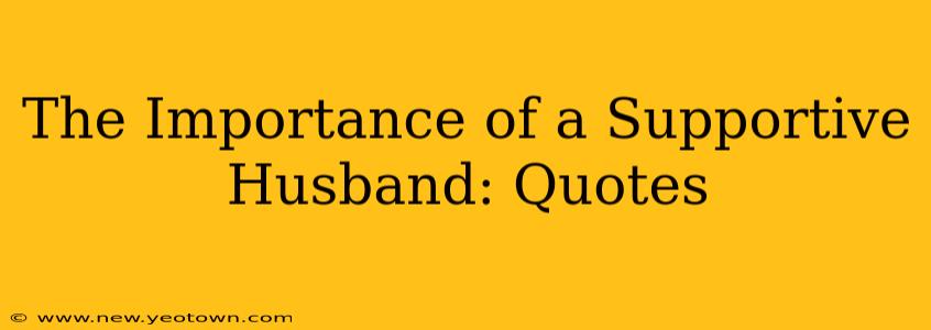 The Importance of a Supportive Husband: Quotes