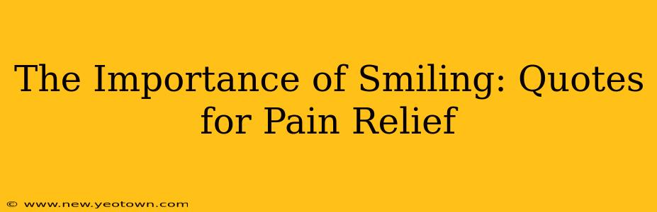 The Importance of Smiling: Quotes for Pain Relief