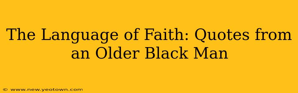 The Language of Faith: Quotes from an Older Black Man