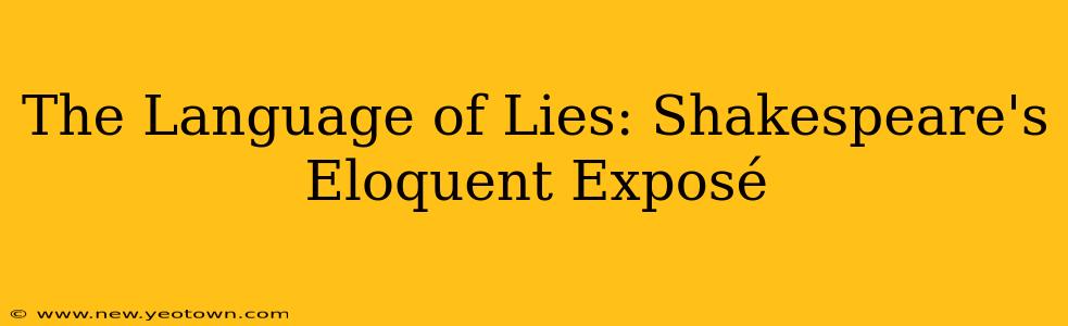The Language of Lies: Shakespeare's Eloquent Exposé