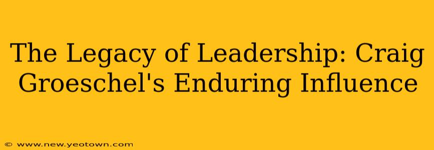 The Legacy of Leadership: Craig Groeschel's Enduring Influence