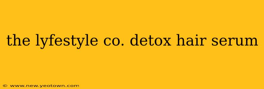 the lyfestyle co. detox hair serum