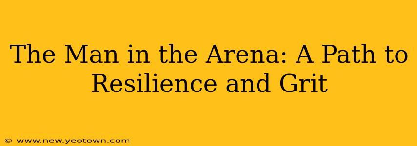 The Man in the Arena: A Path to Resilience and Grit