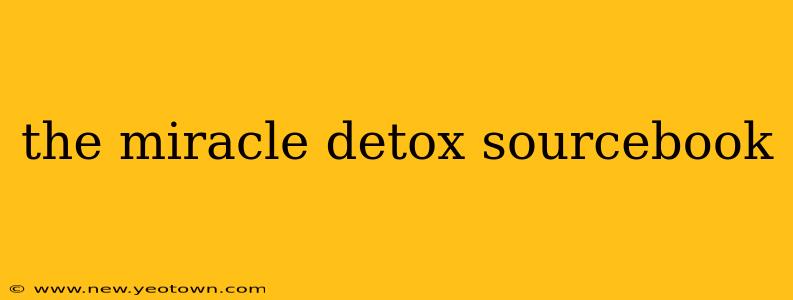 the miracle detox sourcebook