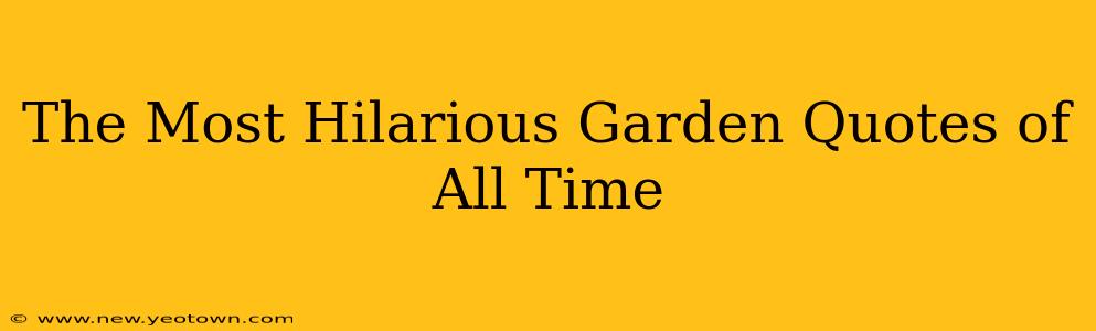 The Most Hilarious Garden Quotes of All Time