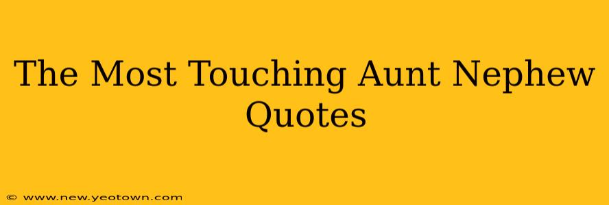 The Most Touching Aunt Nephew Quotes