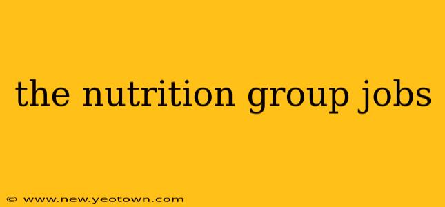 the nutrition group jobs