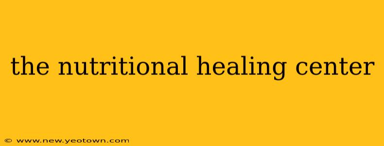 the nutritional healing center